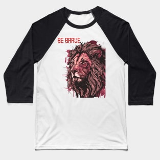 Be brave lion shirt Baseball T-Shirt